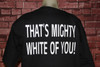 THAT'S MIGHTY WHITE OF YOU on a black shirt
