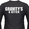 Gravity'S A Bitch Biker T-Shirt