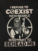 I Refuse to Coexist With People who want to Behead me Shirt