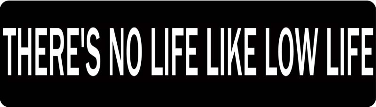 There S No Life Like Low Life Motorcycle Helmet Sticker