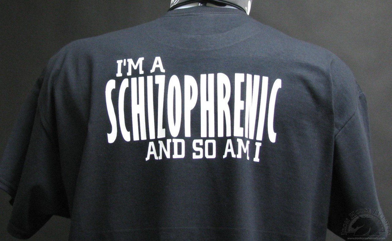 I M A Schizophrenic And So Am I Biker T Shirt And Motorcycle Shirts I M A Schizophrenic And So Am I Biker T Shirt And Motorcycle Shirts