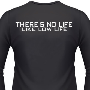 There S No Life Like Low Life Biker T Shirt And Motorcycle Shirts There S No Life Like Low Life Biker T Shirt And Motorcycle Shirts