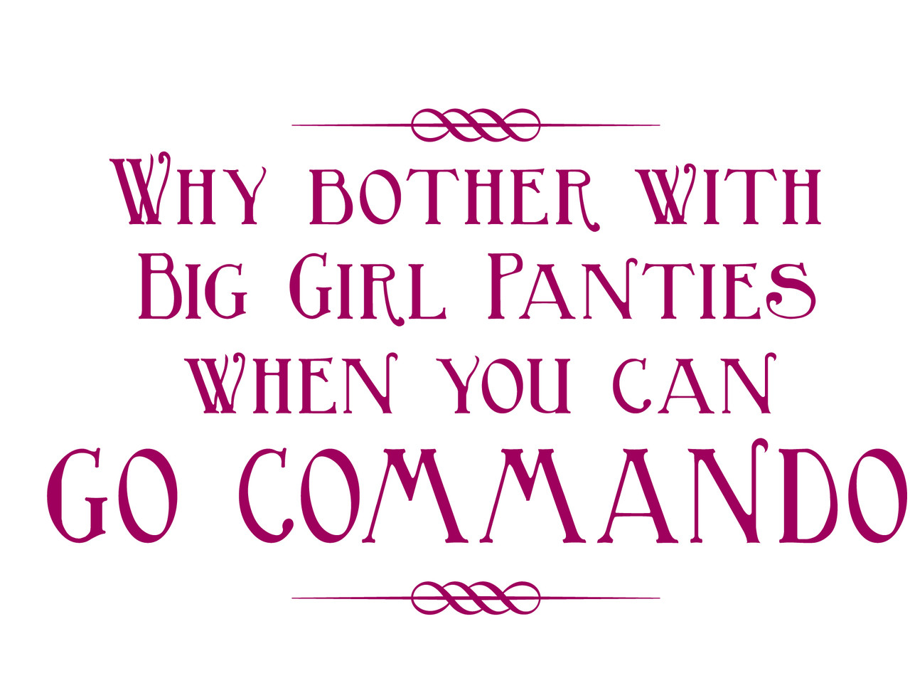 Why Bother With Big Girl Panties When You Can Go Commando Shirt and  motorcycle shirts