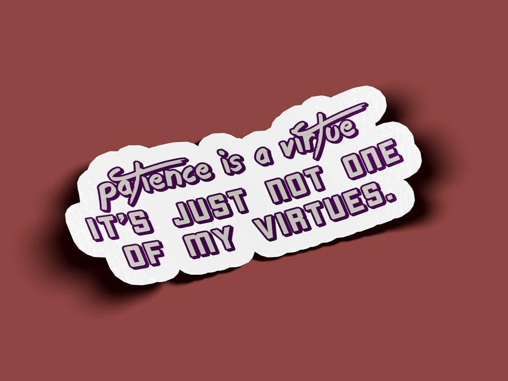 Patience Is A Virtue It's Just Not One Of My Virtues Stickers