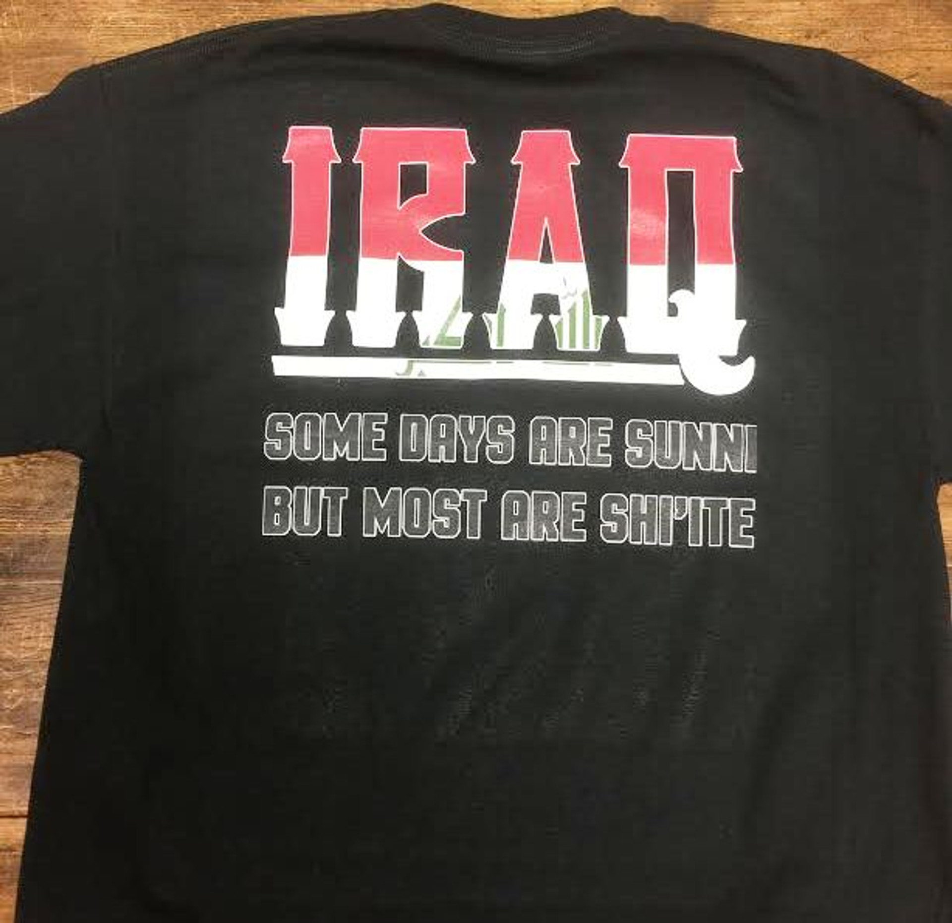 Iraq Some Days Are Sunni But Most Are Shi'Ite Shirt and motorcycle shirts