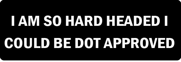 I Am So Hard Headed I Could Be Dot Approved Motorcycle Helmet Sticker