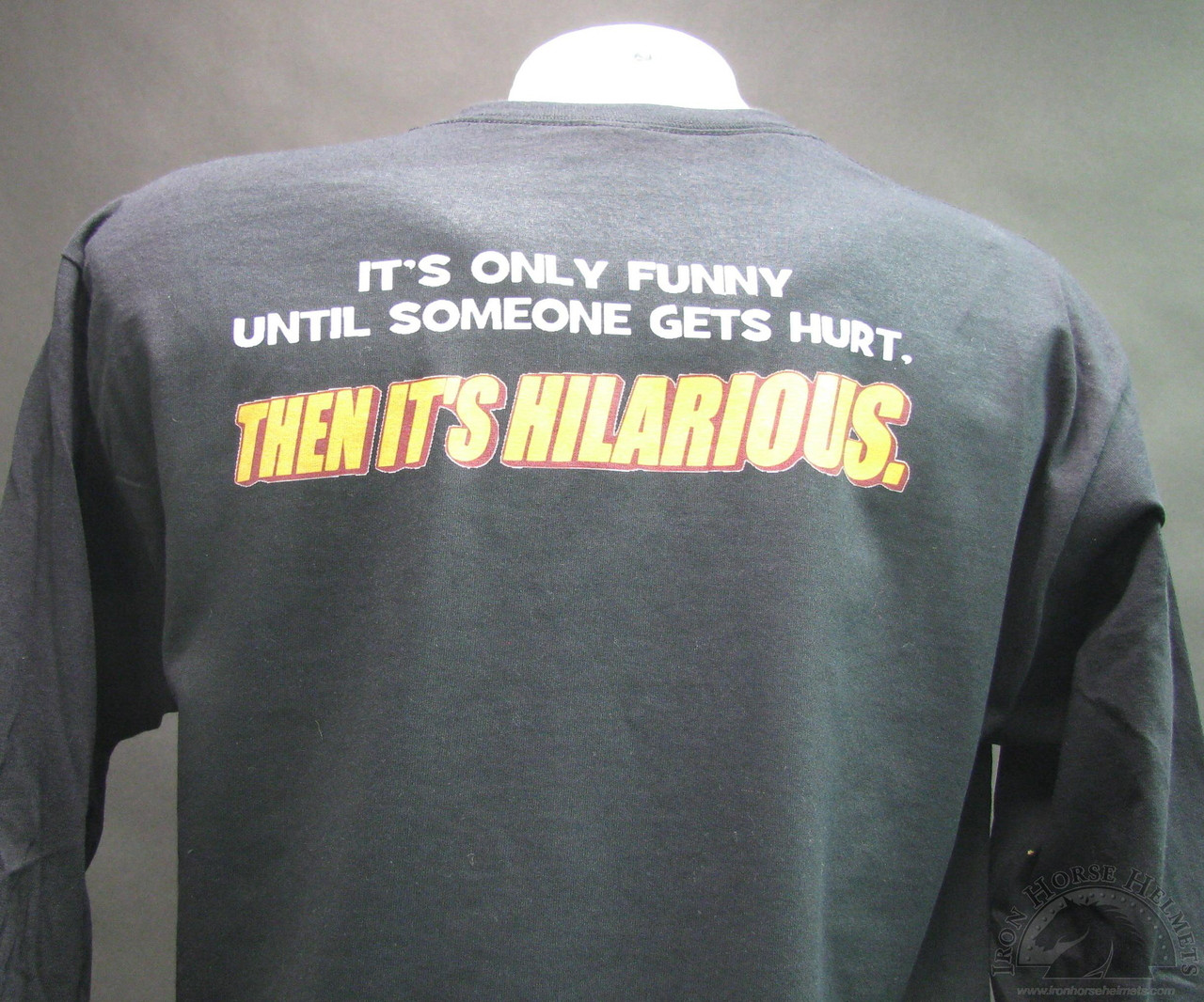 It'S Only Funny 'Til Someone Gets Hurt Then It'S Hilarious TShirt and