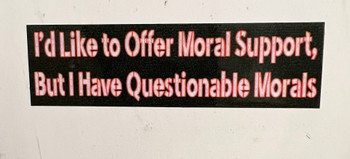 I'd Like to Offer Moral Support, But I Have Questionable Morals Sticker I'd Like to Offer Moral Support, But I Have Questionable Morals Sticker