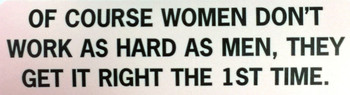 OF COURSE WOMEN DON'T WORK AS HARD AS MEN, THEY GET IT RIGHT THE 1ST TIME Motorcycle Helmet Sticker OF COURSE WOMEN DON'T WORK AS HARD AS MEN, THEY GET IT RIGHT THE 1ST TIME Motorcycle Helmet Sticker