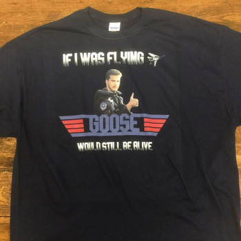 If I Was Flying Goose Would Still Be Alive T-Shirt