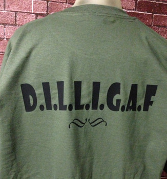 D.I.L.L.G.A.F. on a Olive Drab Shirt D.I.L.L.G.A.F. on a Olive Drab Shirt