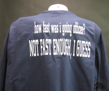 How Fast Was I Going, Officer? Not Fast Enough I Guess Biker T-Shirt How Fast Was I Going, Officer? Not Fast Enough I Guess Biker T-Shirt