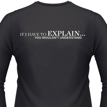 If I Have To Explain...You Wouldn't Understand Shirt If I Have To Explain...You Wouldn't Understand Shirt