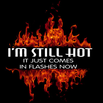 I'M STILL HOT IT JUST COMES IN FLASHES NOW Biker T-Shirt I'M STILL HOT IT JUST COMES IN FLASHES NOW Biker T-Shirt