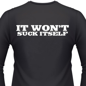 It Wont Suck Itself Biker T-Shirt It Wont Suck Itself Biker T-Shirt