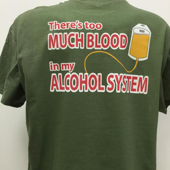 There's too Much Blood in My Alcohol System Shirt There's too Much Blood in My Alcohol System Shirt