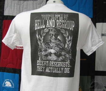 Marines Don't Die They Just Go To Hell and Regroup Except Reservists They Actually Die white Tshirt Marines Don't Die They Just Go To Hell and Regroup Except Reservists They Actually Die white Tshirt