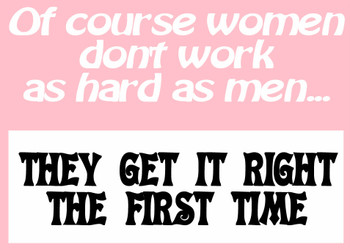 OF COURSE WOMEN Don't WORK AS HARD AS MEN, THEY GET IT RIGHT THE 1ST TIME Shirt OF COURSE WOMEN Don't WORK AS HARD AS MEN, THEY GET IT RIGHT THE 1ST TIME Shirt