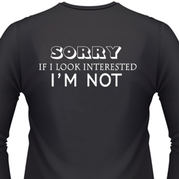 Sorry if I look interested I'm Not Sorry if I look interested I'm Not