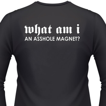 WHAT AM I, AN ASSHOLE MAGNET T-Shirt WHAT AM I, AN ASSHOLE MAGNET T-Shirt