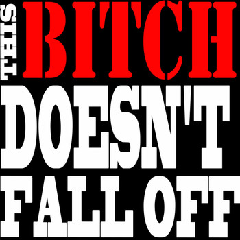 THIS BITCH DOESN'T FALL OFF T-Shirt THIS BITCH DOESN'T FALL OFF T-Shirt