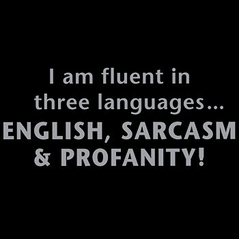 i am fluent in three languages english sarcasm and profanity shirt i am fluent in three languages english sarcasm and profanity shirt