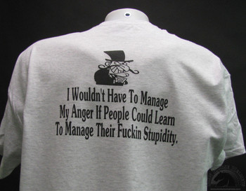 I wouldn’t Have to manage my anger if people could learn to manage their stupidity shirt I wouldn’t Have to manage my anger if people could learn to manage their stupidity shirt