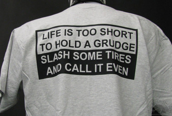 Life is Too Short to Hold a Grudge Slash Some Tires and Call it Even Life is Too Short to Hold a Grudge Slash Some Tires and Call it Even