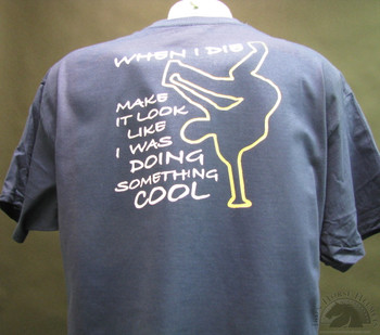 When I Die Make it Look Like I was Doing Something Cool blue shirt When I Die Make it Look Like I was Doing Something Cool blue shirt