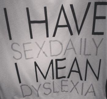 I have sex daily I mean dyslexia