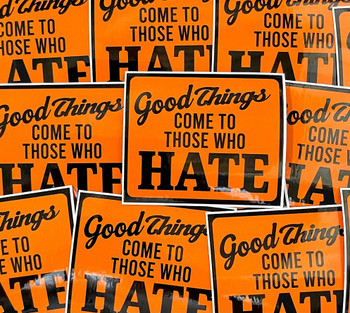 Good Things Come to Those Who Hate Sticker Good Things Come to Those Who Hate Sticker