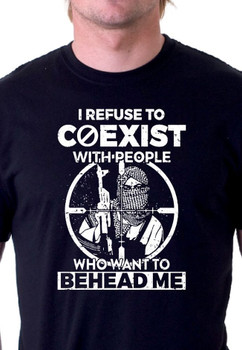 I Refuse to Coexist With People who want to Behead me Shirt I Refuse to Coexist With People who want to Behead me Shirt