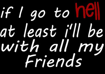 If I go to Hell at Least I'll be with all my Friends Sticker If I go to Hell at Least I'll be with all my Friends Sticker