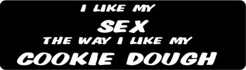 I like my Sex the way I like my Cookie Dough Motorcycle Helmet Sticker I like my Sex the way I like my Cookie Dough Motorcycle Helmet Sticker