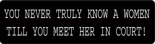 You Never Truly Know A Woman Till You meet Her In Court Motorcycle Helmet Sticker