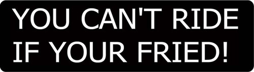 You Can't Ride If Your Fried! Motorcycle Helmet Sticker