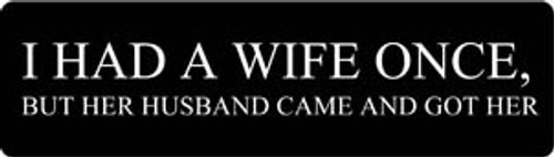I HAD A WIFE ONCE, BUT HER HUSBAND CAME AND GOT HER Motorcycle Helmet Sticker