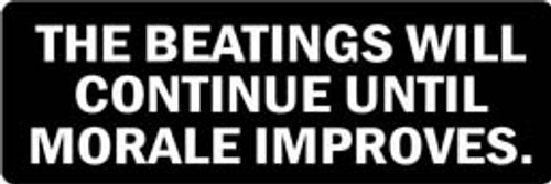 THE BEATINGS WILL CONTINUE UNTIL MORALE IMPROVES Motorcycle Helmet Sticker