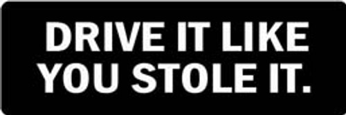 DRIVE IT LIKE YOU STOLE IT Motorcycle Helmet Sticker