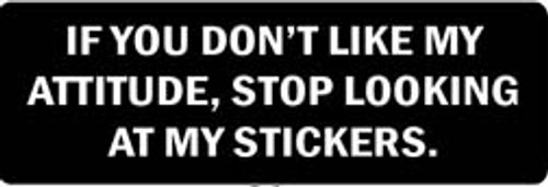 IF YOU DON'T LIKE MY ATTITUDE, STOP LOOKING AT MY STICKERS Motorcycle Helmet Sticker