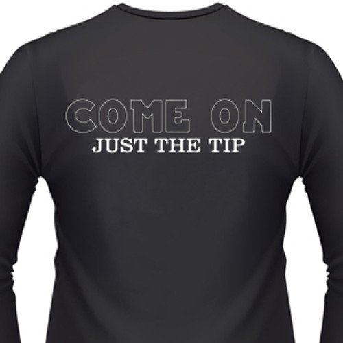Come On, Just The Tip Biker T-Shirt