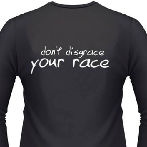 Don't DISGRACE YOUR RACE Shirt