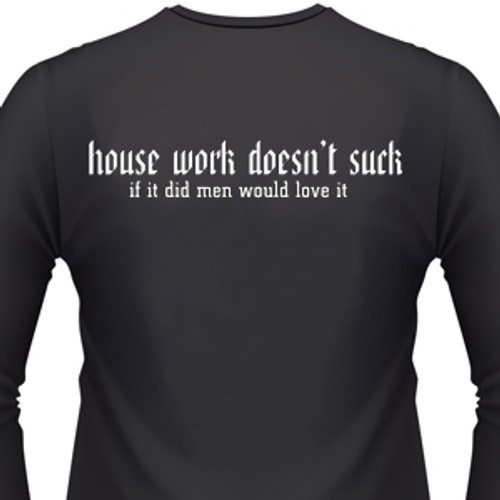 House Work Doesn't Suck, If It Did Men Would Love It Biker T-Shirt