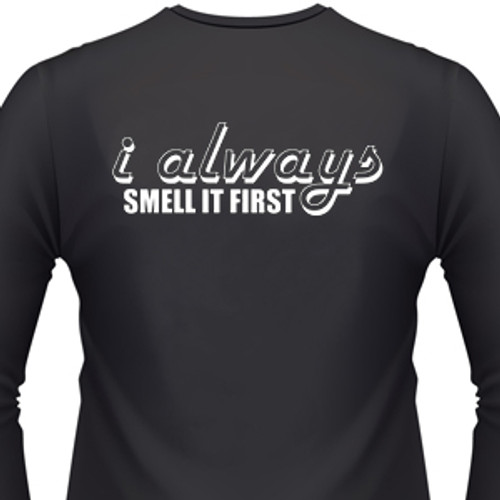 I ALWAYS SMELL IT FIRST T-Shirt