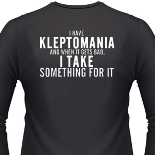 I Have Kleptomania And When It Gets Bad, I Take Something For It Biker T-Shirt