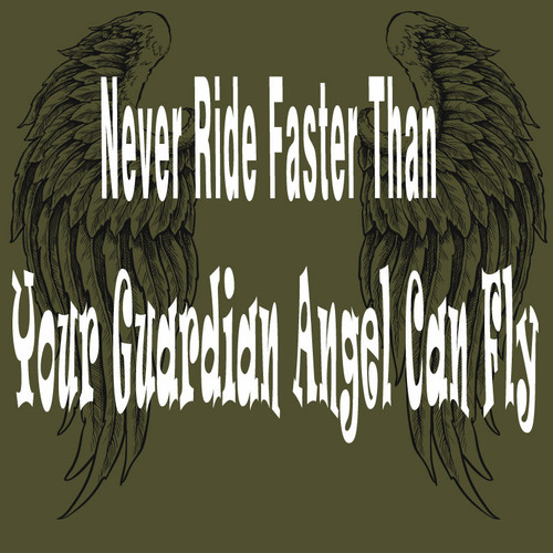 Never Ride Faster Than Your Guardian Angel Can Fly
