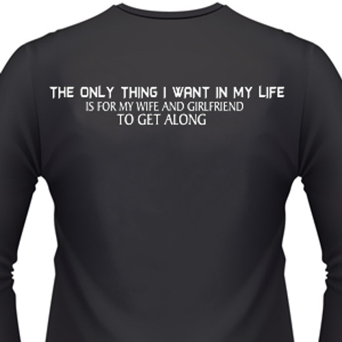 The Only Thing I Want In My Life Is For My Wife And Girlfriend To Get Along Biker T-Shirt