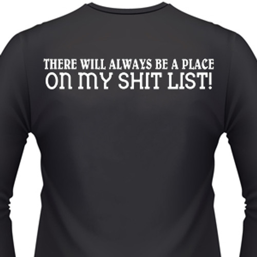 There Will Always Be A Place For You On My Shit List! Biker T-Shirt