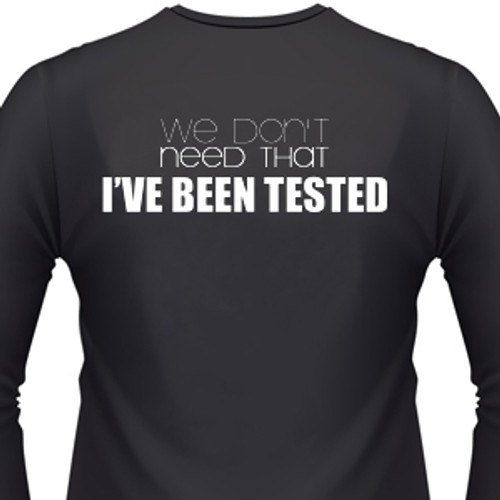 We Don't Need That, I've Been Tested Biker T-Shirt