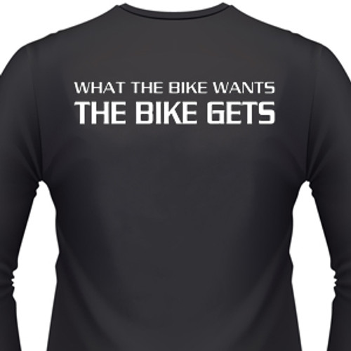 What The Bike Wants, The Bike Gets Biker T-Shirt